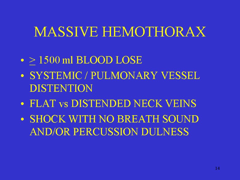 14 MASSIVE HEMOTHORAX > 1500 ml BLOOD LOSE SYSTEMIC / PULMONARY VESSEL DISTENTION FLAT